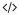Bouton pour ouvrir l'éditeur de code HTML. Affiche les symboles supérieur à, barre oblique et inférieur à.